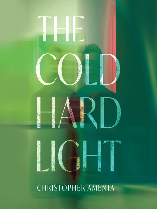 Title details for The Cold Hard Light by Christopher Amenta - Available